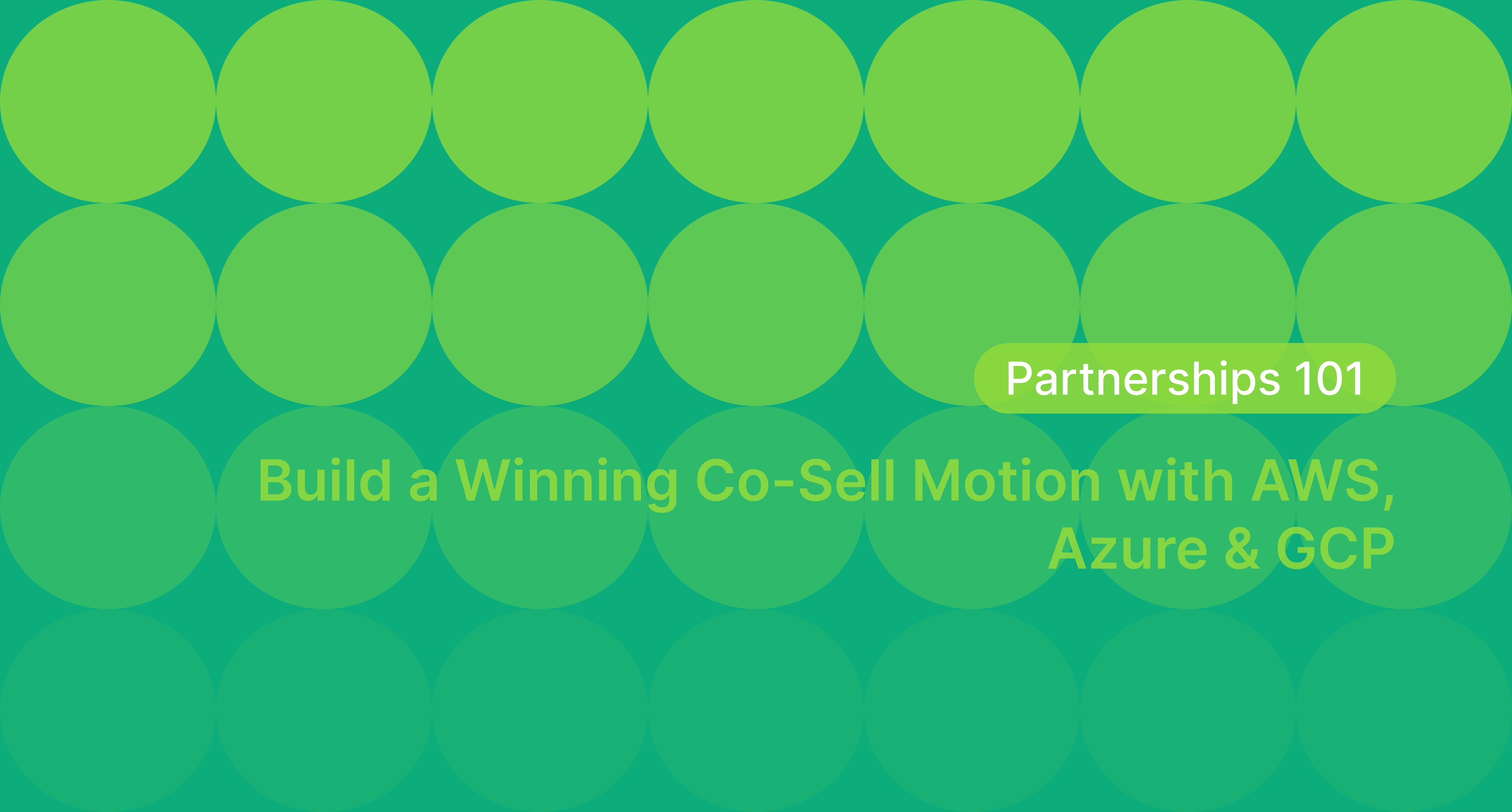 Partnerships 101: Build a Winning Co-Sell Motion with AWS, Azure & GCP
