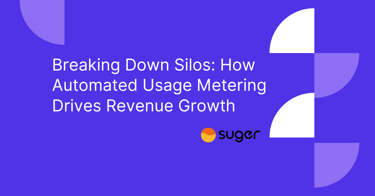 Breaking Down Silos: How Automated Usage Metering Drives Revenue Growth