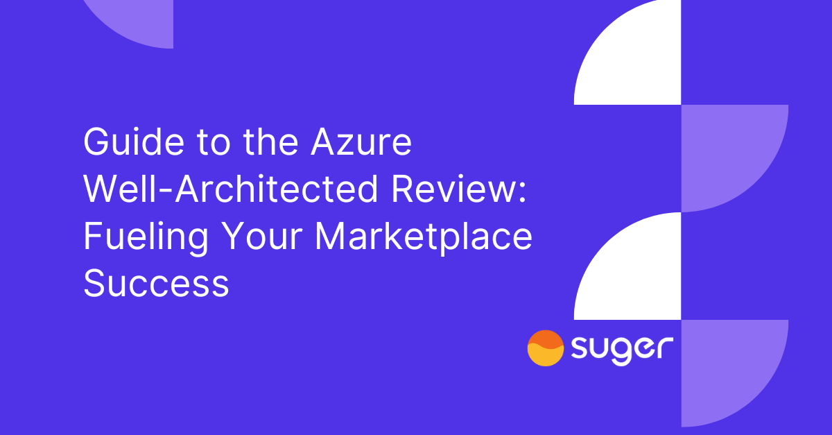Guide to the Azure Well-Architected Review : Fueling Your Marketplace Success