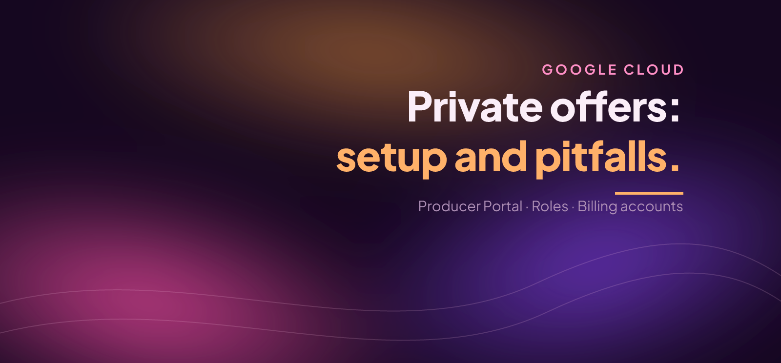 Google Cloud Private Offers: Setup and Pitfalls